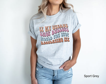 If My Uterus Shot Bullets Would You Stop Regulating It,Trendy Feminist Tees,My Body My Choice Tee,Pro Choice Shirt,Womens Rights Shirt,C7116