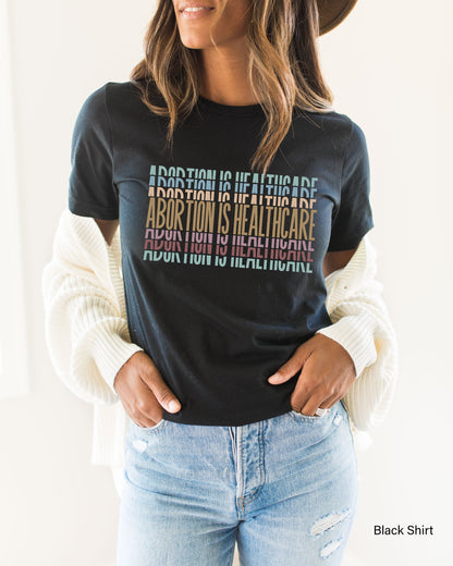 Abortion Is Healthcare Shirt,Pro Choice Shirt,Womens Rights Shirts,My Body My Choice T-shirt,Womens Reproductive Rights,Feminist Gift,C7121