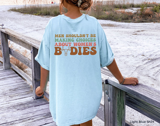 Men Shouldn't Be Making Laws About Women's Bodies Tanks,Protest Tshirt,My Body My Choice Tee,Pro Choice Shirt,Womens Rights Shirt,C7117