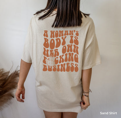 A Woman Body is Her Own Fucking Business Shirt,Pro Choice Shirt,Women's Rights Shirt,Trendy Feminism shirt,Feminist Tee,Aesthetic Tops,C7120