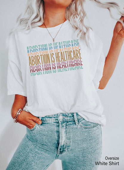 Abortion Is Healthcare Shirt,Pro Choice Shirt,Womens Rights Shirts,My Body My Choice T-shirt,Womens Reproductive Rights,Feminist Gift,C7121
