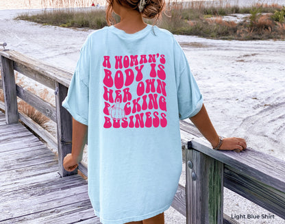 A Woman Body is Her Own Fucking Business Shirt,Pro Choice Shirt,Women's Rights Shirt,Trendy Feminism shirt,Feminist Tee,Aesthetic Tops,C7120