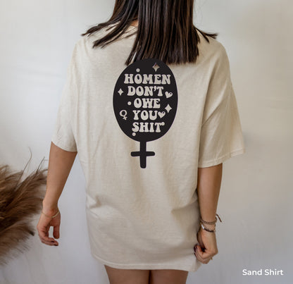 Women Don't Owe You Sh*t, Feminist Shirt,  Pro choice shirt, Womens rights shirt, Feminist shirt, Equal Rights, Feminist Gift, C7134