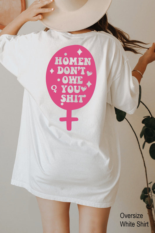 Women Don't Owe You Sh*t, Feminist Shirt,  Pro choice shirt, Womens rights shirt, Feminist shirt, Equal Rights, Feminist Gift, C7134